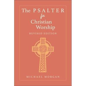The Psalter for Christian Worship, Revised Edition -- Michael Morgan